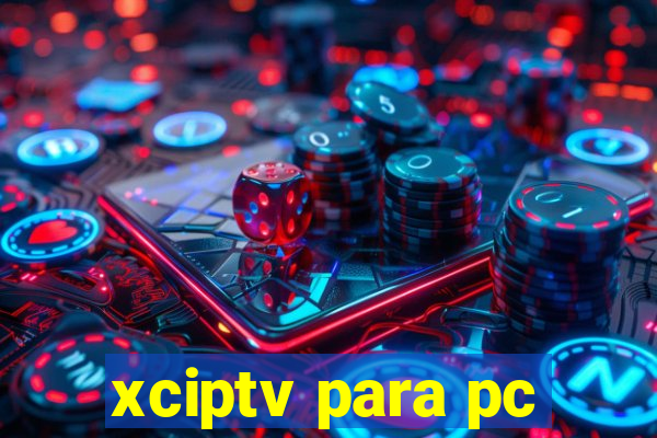 xciptv para pc